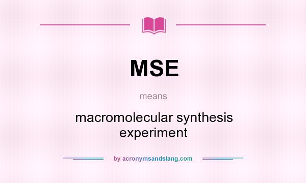 What does MSE mean? It stands for macromolecular synthesis experiment