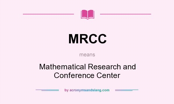 What does MRCC mean? It stands for Mathematical Research and Conference Center