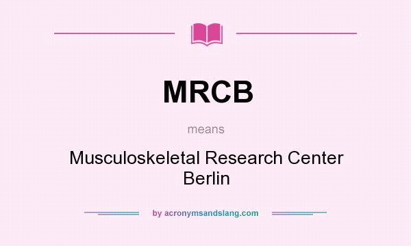 What does MRCB mean? It stands for Musculoskeletal Research Center Berlin