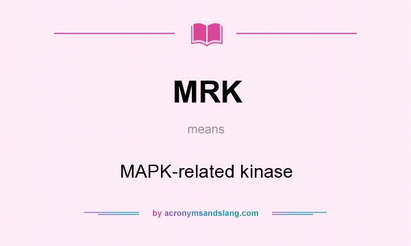 What does MRK mean? It stands for MAPK-related kinase