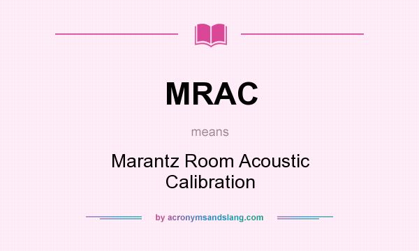 What does MRAC mean? It stands for Marantz Room Acoustic Calibration