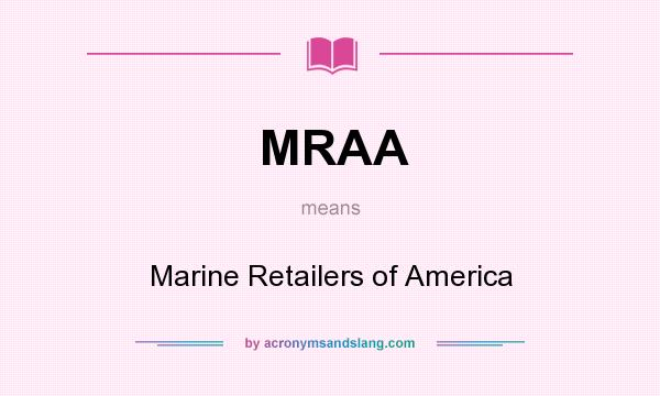 What does MRAA mean? It stands for Marine Retailers of America