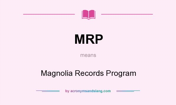 What does MRP mean? It stands for Magnolia Records Program