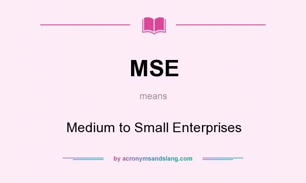 What does MSE mean? It stands for Medium to Small Enterprises