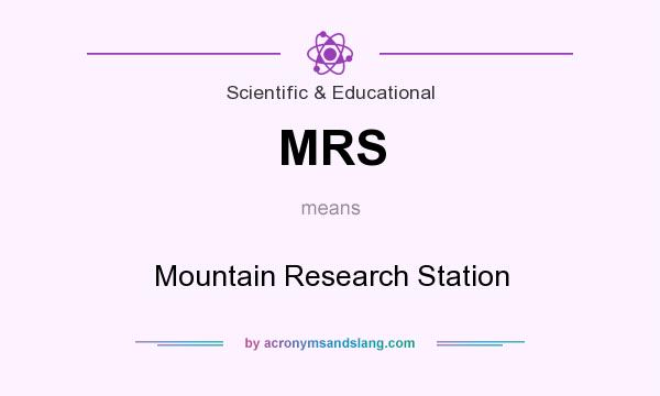 What does MRS mean? It stands for Mountain Research Station