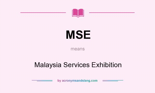 What does MSE mean? It stands for Malaysia Services Exhibition