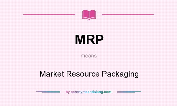 What does MRP mean? It stands for Market Resource Packaging