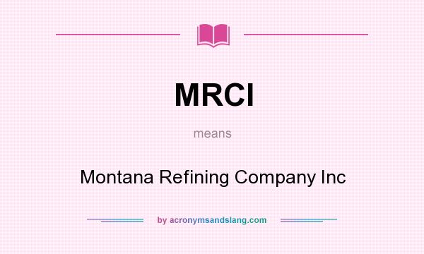 What does MRCI mean? It stands for Montana Refining Company Inc