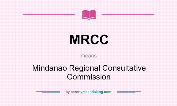 What does MRCC mean? It stands for Mindanao Regional Consultative Commission