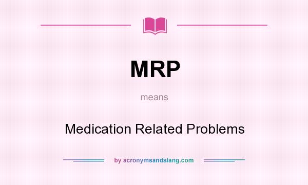 What does MRP mean? It stands for Medication Related Problems