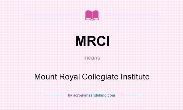 What does MRCI mean? It stands for Mount Royal Collegiate Institute