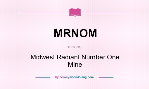 What does MRNOM mean? It stands for Midwest Radiant Number One Mine