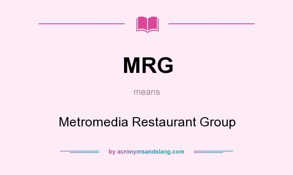 What does MRG mean? It stands for Metromedia Restaurant Group