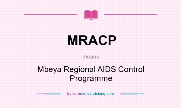 What does MRACP mean? It stands for Mbeya Regional AIDS Control Programme