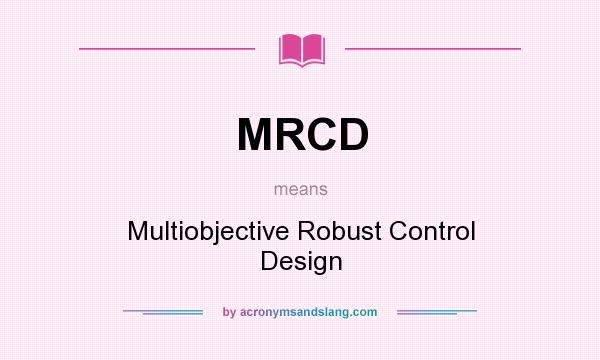 What does MRCD mean? It stands for Multiobjective Robust Control Design