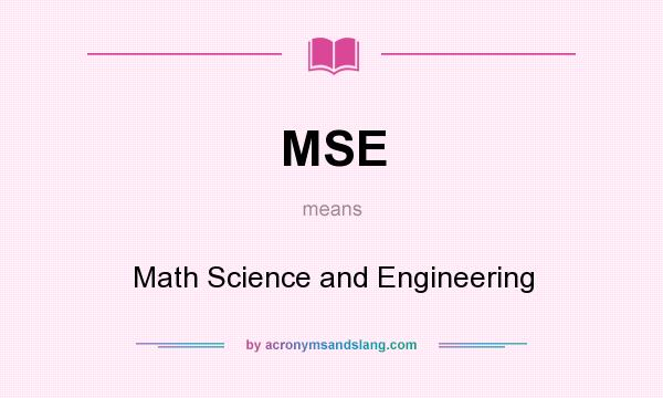 What does MSE mean? It stands for Math Science and Engineering
