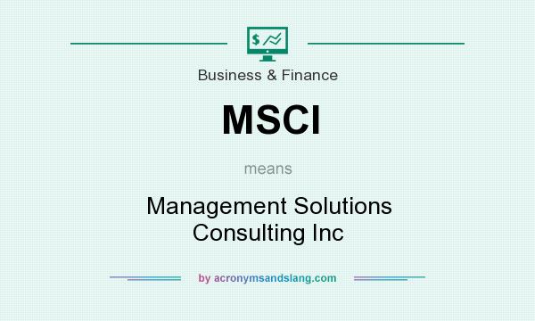 What does MSCI mean? It stands for Management Solutions Consulting Inc
