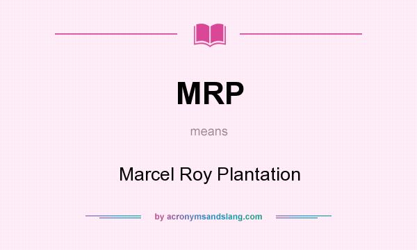 What does MRP mean? It stands for Marcel Roy Plantation