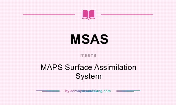 What does MSAS mean? It stands for MAPS Surface Assimilation System