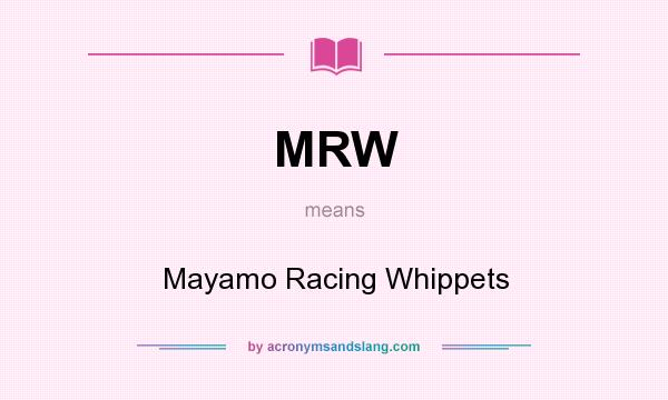 What does MRW mean? It stands for Mayamo Racing Whippets