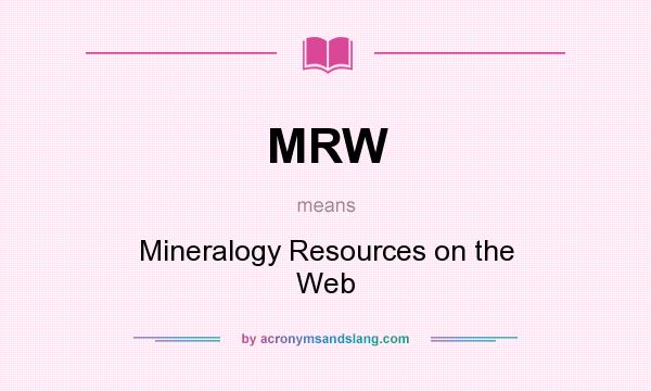 What does MRW mean? It stands for Mineralogy Resources on the Web