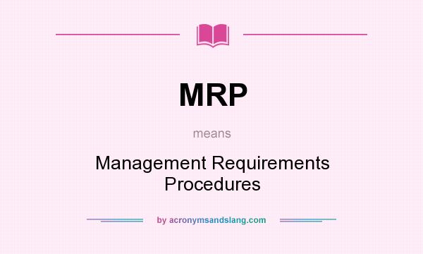 What does MRP mean? It stands for Management Requirements Procedures