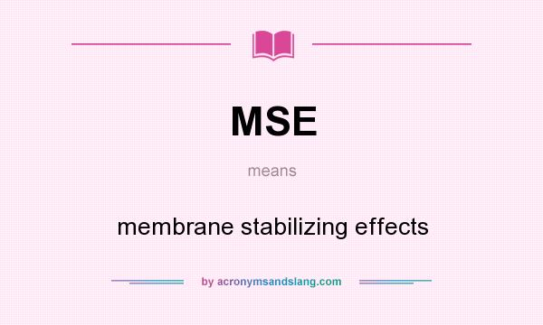 What does MSE mean? It stands for membrane stabilizing effects