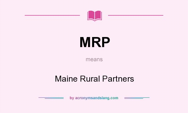 What does MRP mean? It stands for Maine Rural Partners