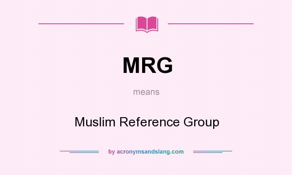 What does MRG mean? It stands for Muslim Reference Group