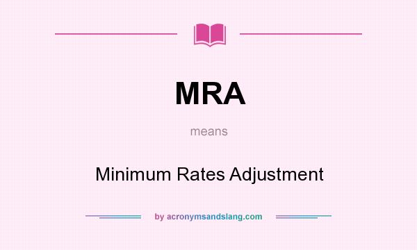 What does MRA mean? It stands for Minimum Rates Adjustment