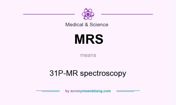 What does MRS mean? It stands for 31P-MR spectroscopy
