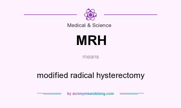 What does MRH mean? It stands for modified radical hysterectomy