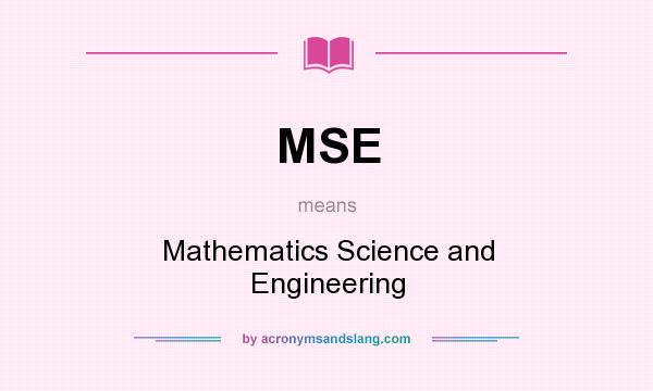 What does MSE mean? It stands for Mathematics Science and Engineering