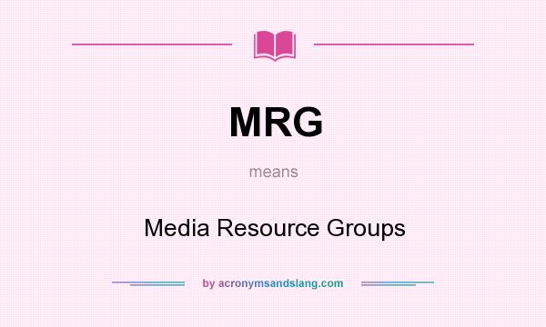 What does MRG mean? It stands for Media Resource Groups