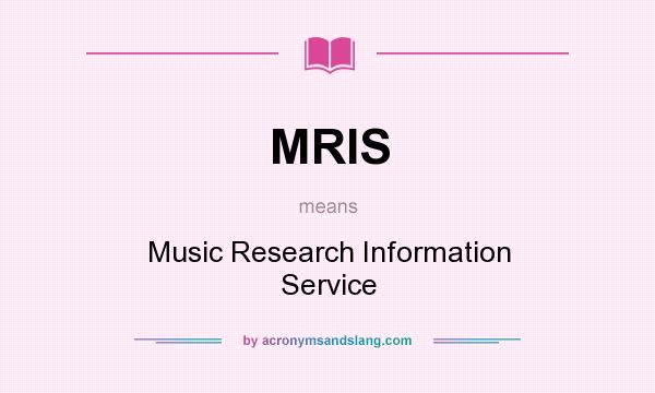 What does MRIS mean? It stands for Music Research Information Service