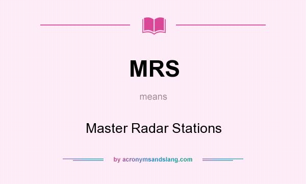 What does MRS mean? It stands for Master Radar Stations