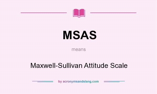 What does MSAS mean? It stands for Maxwell-Sullivan Attitude Scale