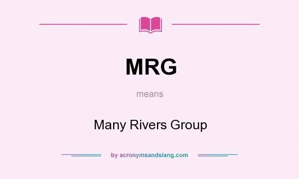 What does MRG mean? It stands for Many Rivers Group