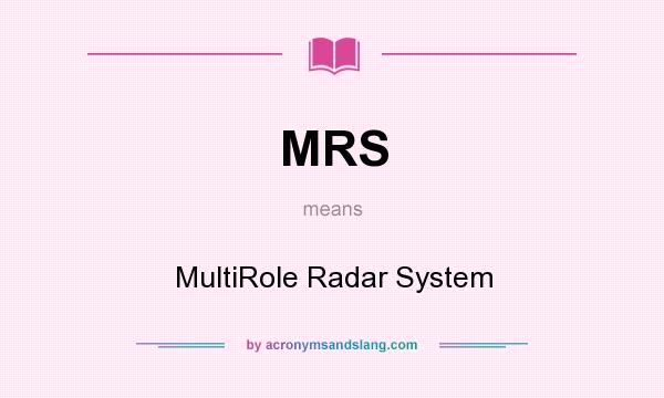 What does MRS mean? It stands for MultiRole Radar System