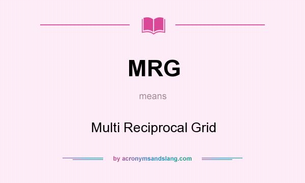 What does MRG mean? It stands for Multi Reciprocal Grid