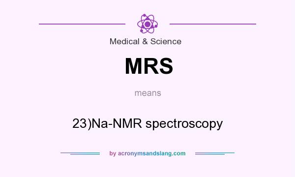 What does MRS mean? It stands for 23)Na-NMR spectroscopy