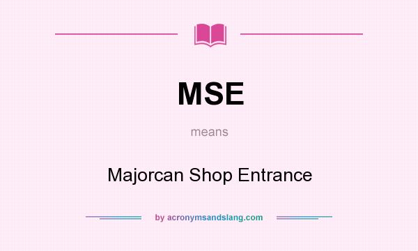 What does MSE mean? It stands for Majorcan Shop Entrance
