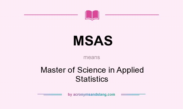 What does MSAS mean? It stands for Master of Science in Applied Statistics