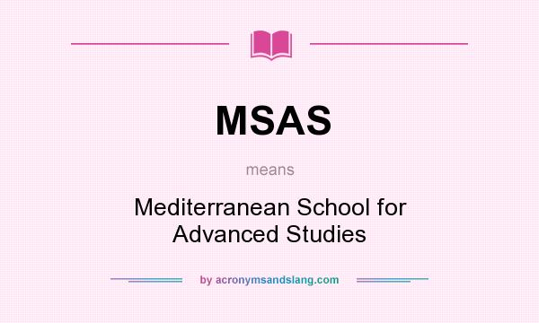 What does MSAS mean? It stands for Mediterranean School for Advanced Studies