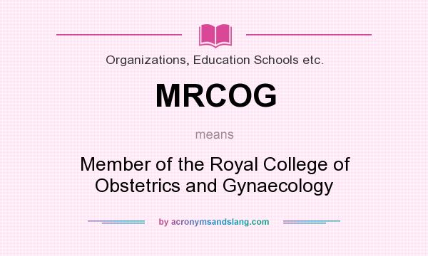What does MRCOG mean? It stands for Member of the Royal College of Obstetrics and Gynaecology