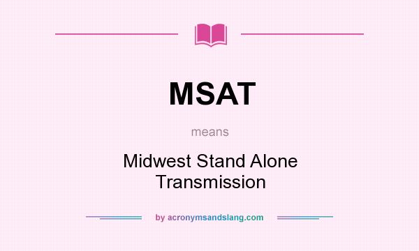 What does MSAT mean? It stands for Midwest Stand Alone Transmission