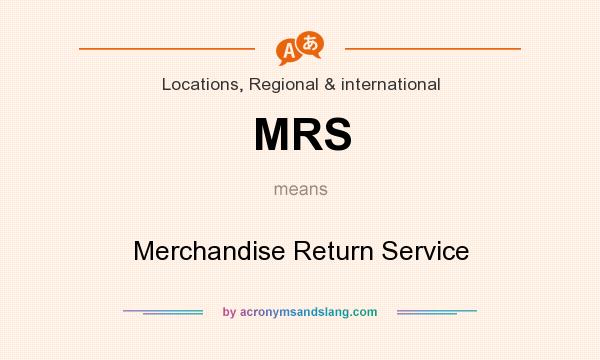 What does MRS mean? It stands for Merchandise Return Service