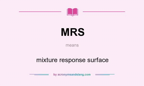 What does MRS mean? It stands for mixture response surface
