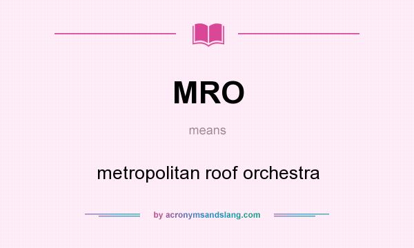 What does MRO mean? It stands for metropolitan roof orchestra