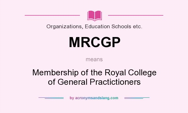 What does MRCGP mean? It stands for Membership of the Royal College of General Practictioners